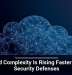 Cloud Complexity Is Rising Faster Than Security Defenses